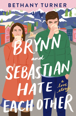 Brynn and Sebastian Hate Each Other by Bethany&nbsp;Turner